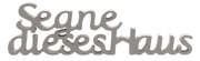 Dekowort "Segne dieses Haus" grau Dekowort "Segne dieses Haus" grau