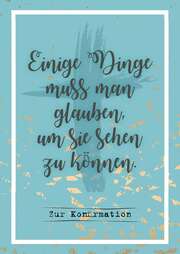 Einige Dinge muss man glauben, um sie sehen zu können. Einige Dinge muss man glauben, um sie sehen zu können.