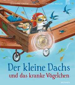 Caroline Pedler - Suzanne Chiew - Der kleine Dachs und das kranke Vögelchen Der kleine Dachs und das kranke Vögelchen