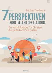 Michael Stollwerk - 7 Perspektiven - Leben im Land des Glaubens 7 Perspektiven - Leben im Land des Glaubens