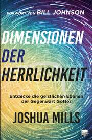 Joshua Mills - Dimensionen der Herrlichkeit Dimensionen der Herrlichkeit