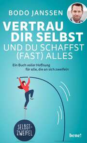Bodo Janssen - Vertrau dir selbst und du schafft (fast) alles Vertrau dir selbst und du schafft (fast) alles
