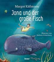 Margot Käßmann - Stefanie Scharnberg - Jona und der große Fisch Jona und der große Fisch