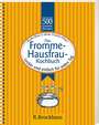 Bianka Bleier - Das Fromme-Hausfrau-Kochbuch Das Fromme-Hausfrau-Kochbuch
