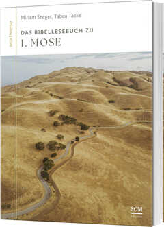 Tabea Tacke - Miriam Seeger - Das Bibellesebuch zu 1. Mose Das Bibellesebuch zu 1. Mose