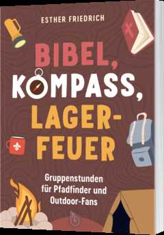 Esther Friedrich - Bibel, Kompass, Lagerfeuer Bibel, Kompass, Lagerfeuer