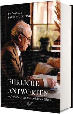 David Gooding - Ehrliche Antworten auf ehrliche Fragen zum christlichen Glauben Ehrliche Antworten auf ehrliche Fragen zum christlichen Glauben