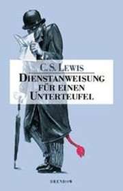 C. S. Lewis - Dienstanweisung für einen Unterteufel Dienstanweisung für einen Unterteufel