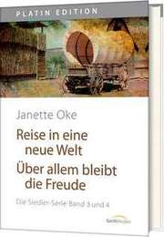 Janette Oke - Siedlerserie Band 3+4 - Reise in eine neue Welt / Über allem bleibt die Freude Siedlerserie Band 3+4 - Reise in eine neue Welt / Über allem bleibt die Freude