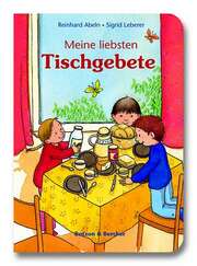 Reinhard Abeln - Sigrid Leberer - Meine liebsten Tischgebete Meine liebsten Tischgebete
