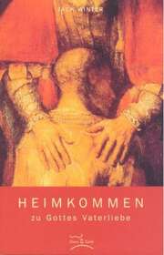 Kerstin Hack - Jack Winter - Heimkommen zu Gottes Vaterliebe Heimkommen zu Gottes Vaterliebe
