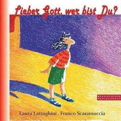 Laura Lattughini - Lieber Gott, wer bist du? Lieber Gott, wer bist du?