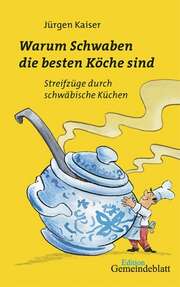 Jürgen Kaiser - Warum Schwaben die besten Köche sind Warum Schwaben die besten Köche sind