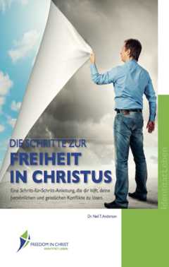Neil T. Anderson - Erna Thoma - Die Schritte zur Freiheit in Christus Die Schritte zur Freiheit in Christus