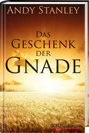 Andy Stanley - Wolfgang Günter - Das Geschenk der Gnade Das Geschenk der Gnade