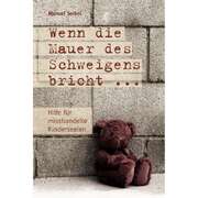 Manuel Seibel - Wenn die Mauer des Schweigens bricht Wenn die Mauer des Schweigens bricht