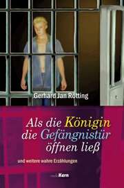 Gerhard Jan Rötting - Als die Königin die Gefängnistür öffnen ließ Als die Königin die Gefängnistür öffnen ließ