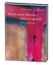 Durch seine Wunden sind wir geheilt Durch seine Wunden sind wir geheilt
