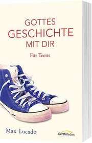 Max Lucado - Gottes Geschichte mit dir. Für Teens Gottes Geschichte mit dir. Für Teens
