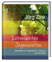 Jörg Zink - Lebenszeiten - Segenszeiten Lebenszeiten - Segenszeiten