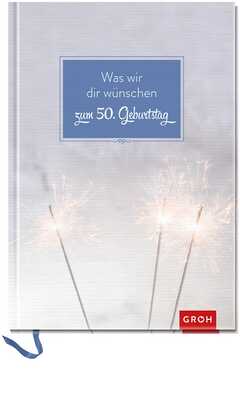 Was wir dir wünschen zum 50. Geburtstag Was wir dir wünschen zum 50. Geburtstag