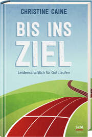 Christine Caine - Bis ins Ziel Bis ins Ziel
