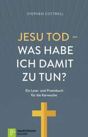 Stephen Cottrell - Christiane Vorländer - Jesu Tod - Was habe ich damit zu tun? Jesu Tod - Was habe ich damit zu tun?