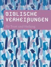 Smith Wigglesworth - Dorothea Appel - Biblische Verheißungen für Trost und Heilung Biblische Verheißungen für Trost und Heilung